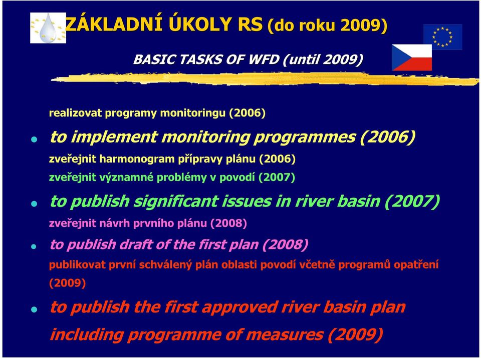 issues in river basin (2007) zveřejnit návrh prvního plánu (2008) to publish draft of the first plan (2008) publikovat první