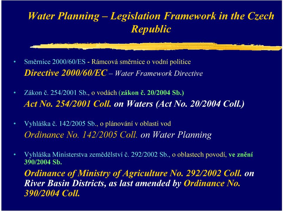 142/2005 Sb., o plánování v oblasti vod Ordinance No. 142/2005 Coll. on Water Planning Vyhláška Ministerstva zemědělství č. 292/2002 Sb.