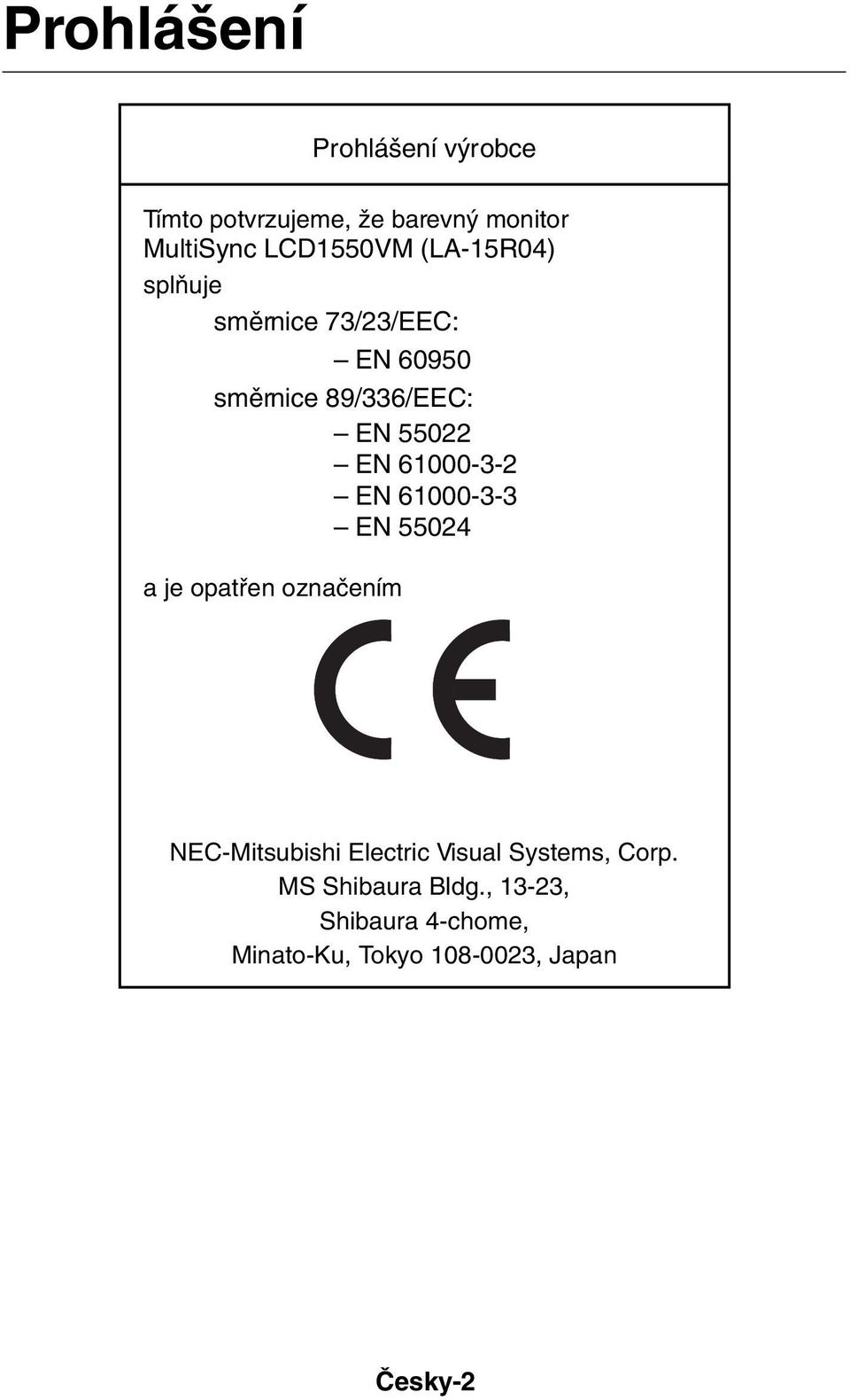 61000-3-2 EN 61000-3-3 EN 55024 a je opatfien oznaãením NEC-Mitsubishi Electric Visual