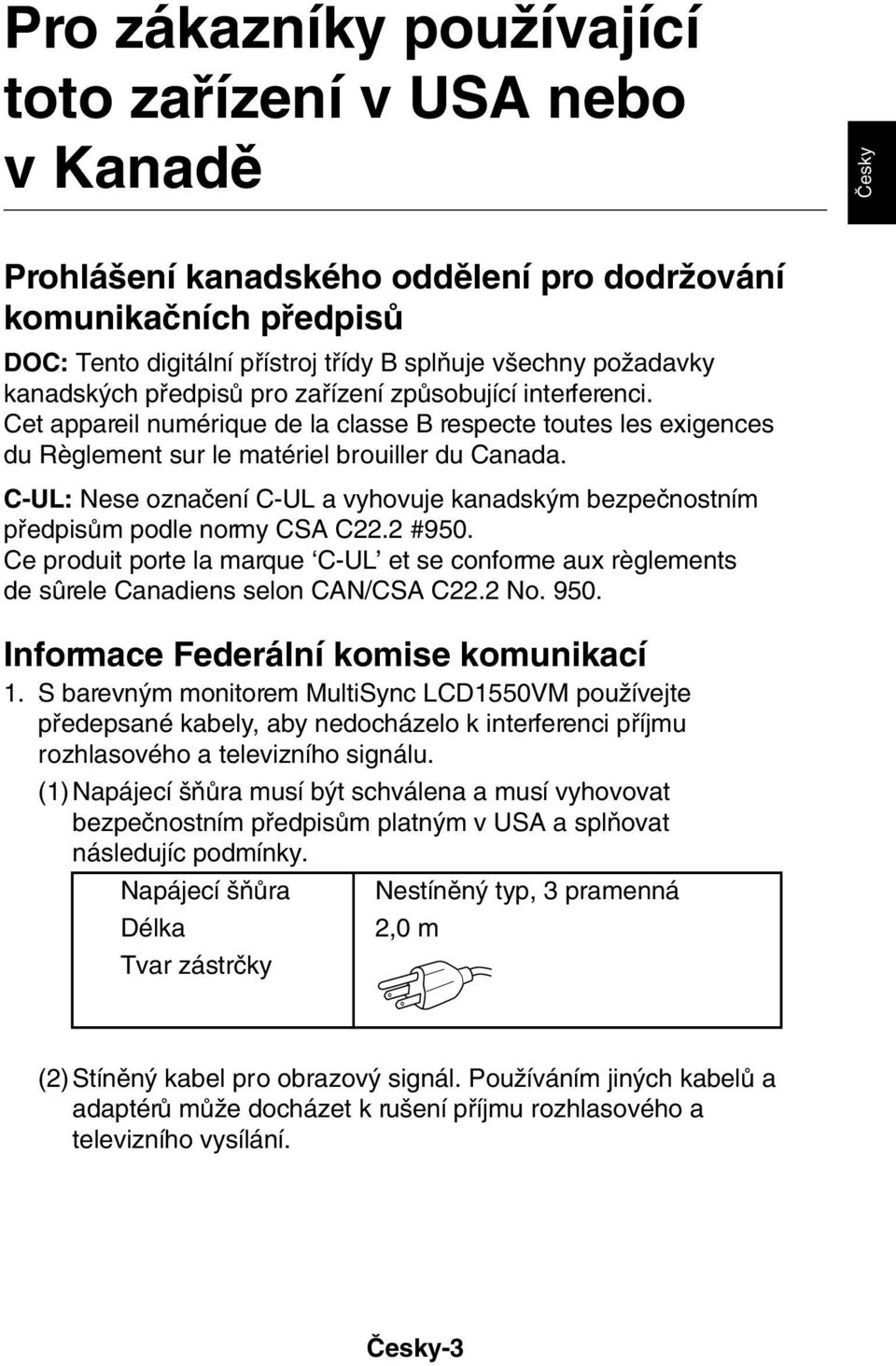 C-UL: Nese oznaãení C-UL a vyhovuje kanadsk m bezpeãnostním pfiedpisûm podle normy CSA C22.2 #950. Ce produit porte la marque C-UL et se conforme aux règlements de sûrele Canadiens selon CAN/CSA C22.