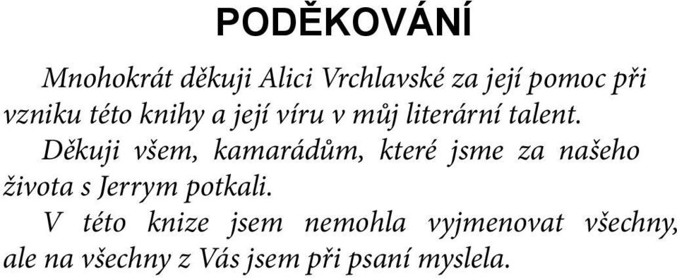 Děkuji všem, kamarádům, které jsme za našeho života s Jerrym potkali.