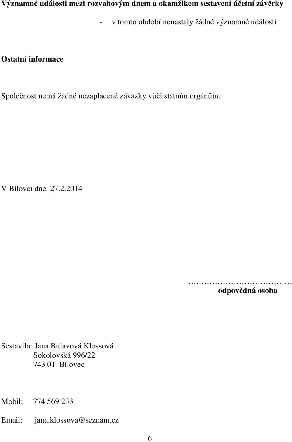 nezaplacené závazky vůči státním orgánům. V Bílovci dne 27