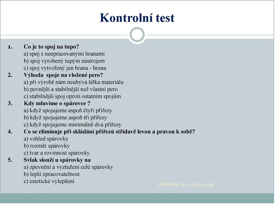 a) když spojujeme aspoň čtyři přířezy b) když spojujeme aspoň tři přířezy c) když spojujeme minimálně dva přířezy 4.