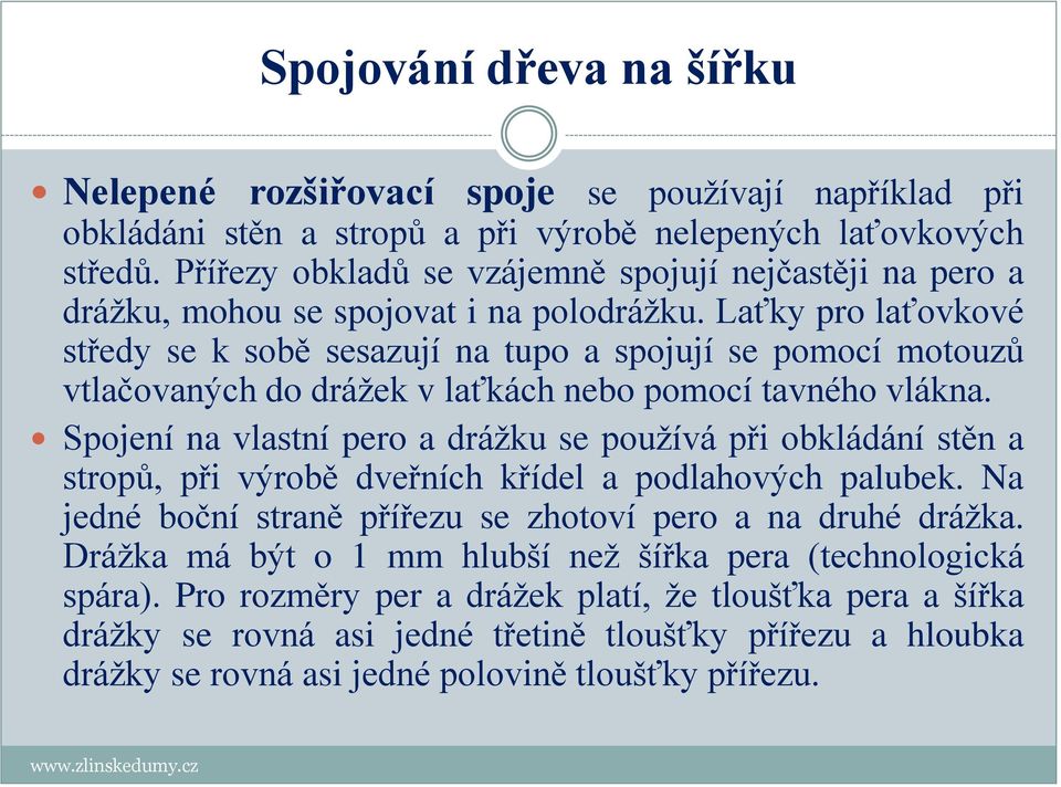 Laťky pro laťovkové středy se k sobě sesazují na tupo a spojují se pomocí motouzů vtlačovaných do drážek v laťkách nebo pomocí tavného vlákna.