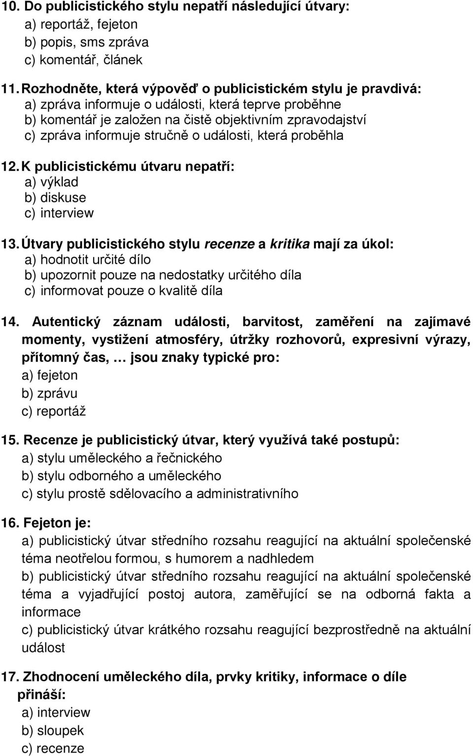 stručně o události, která proběhla 12. K publicistickému útvaru nepatří: a) výklad b) diskuse c) interview 13.