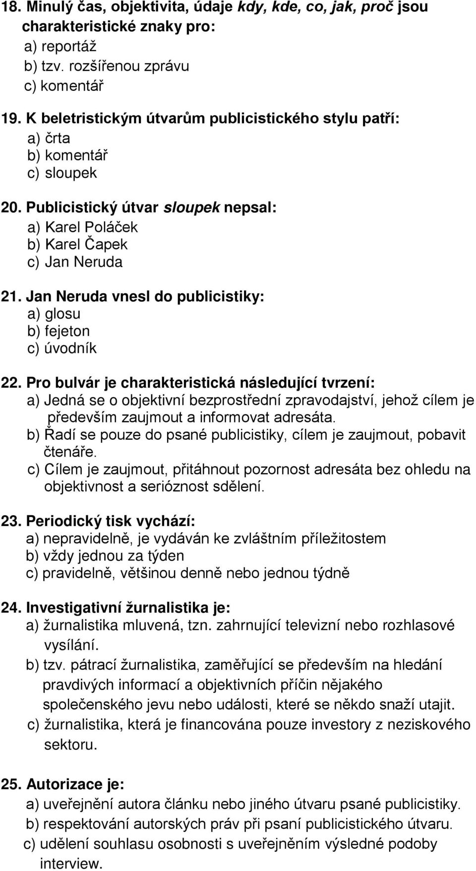 Jan Neruda vnesl do publicistiky: a) glosu b) fejeton c) úvodník 22.