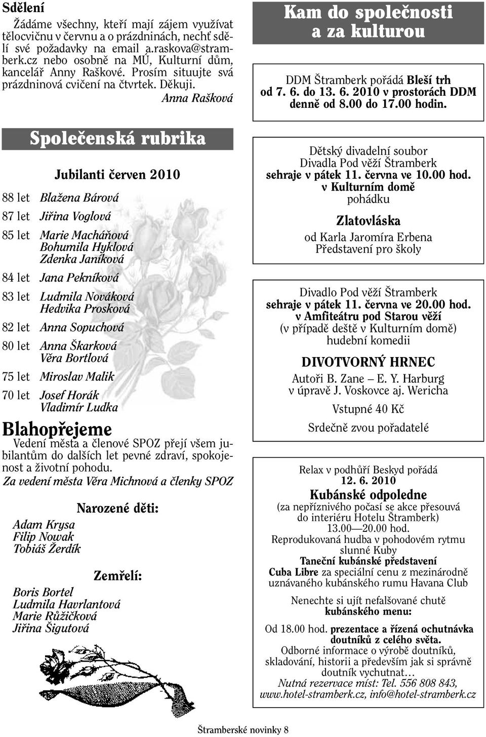 Anna Ra ková Společenská rubrika Jubilanti ãerven 2010 88 let BlaÏena Bárová 87 let Jifiina Voglová 85 let Marie MacháÀová Bohumila Hyklová Zdenka Janíková 84 let Jana Pekníková 83 let Ludmila
