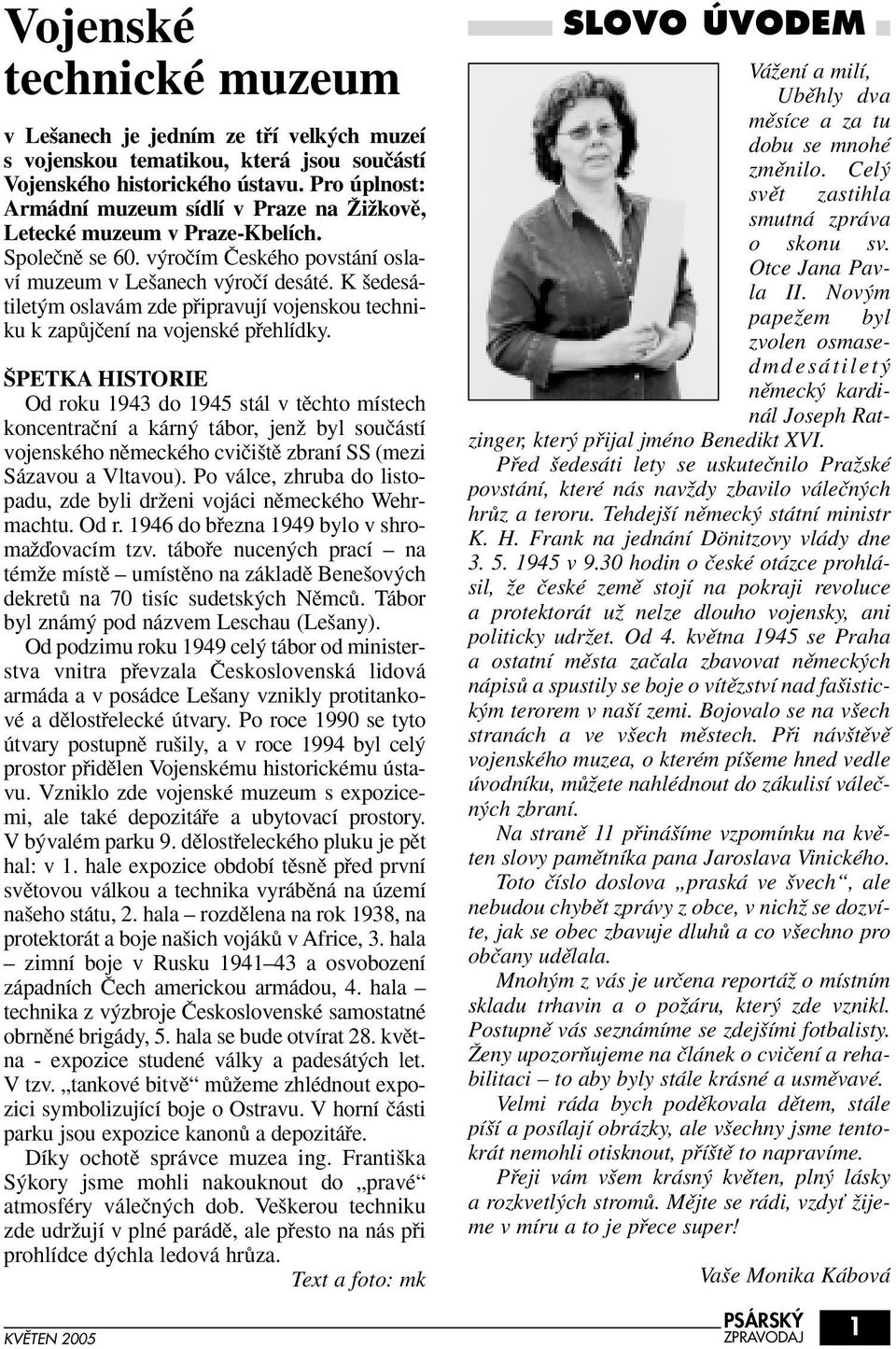 K edesátilet m oslavám zde pfiipravují vojenskou techniku k zapûjãení na vojenské pfiehlídky.