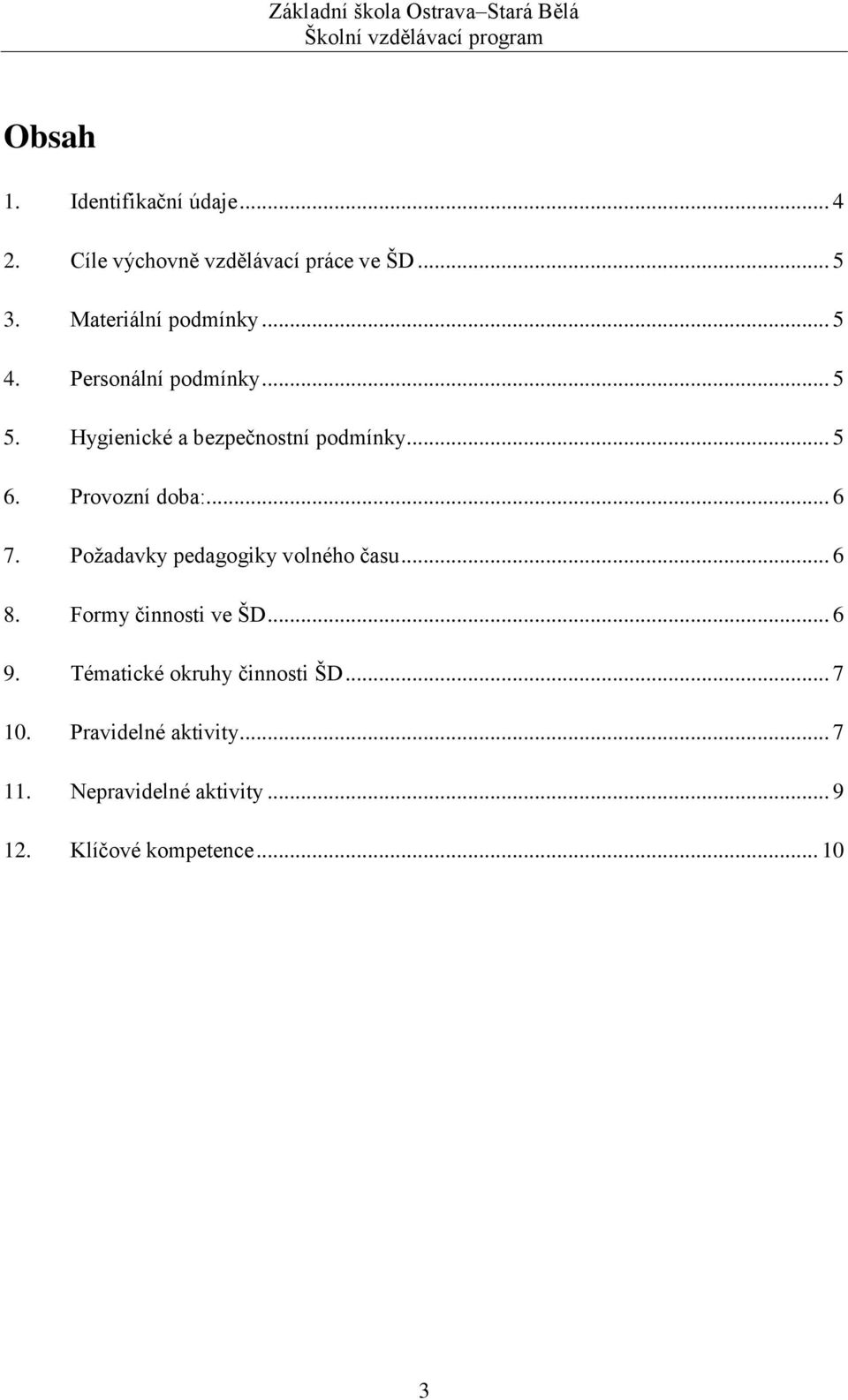 Provozní doba:... 6 7. Požadavky pedagogiky volného času... 6 8. Formy činnosti ve ŠD... 6 9.