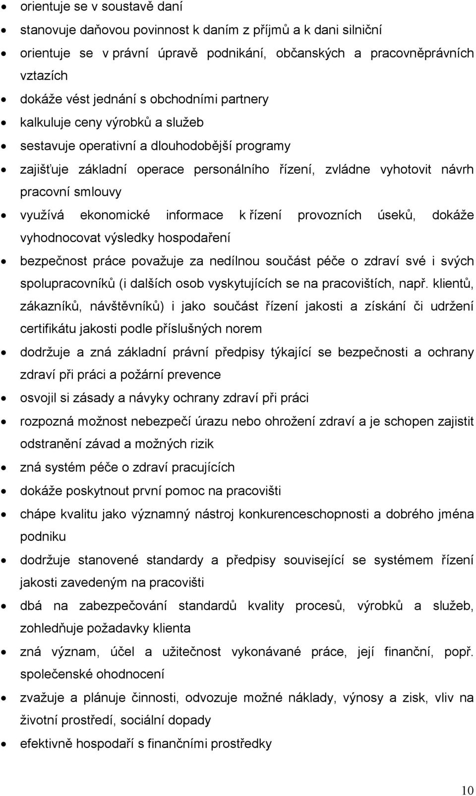 informace k ízení provozních úsek, dokáže vyhodnocovat výsledky hospodaení bezpenost práce považuje za nedílnou souást pée o zdraví své i svých spolupracovník (i dalších osob vyskytujících se na