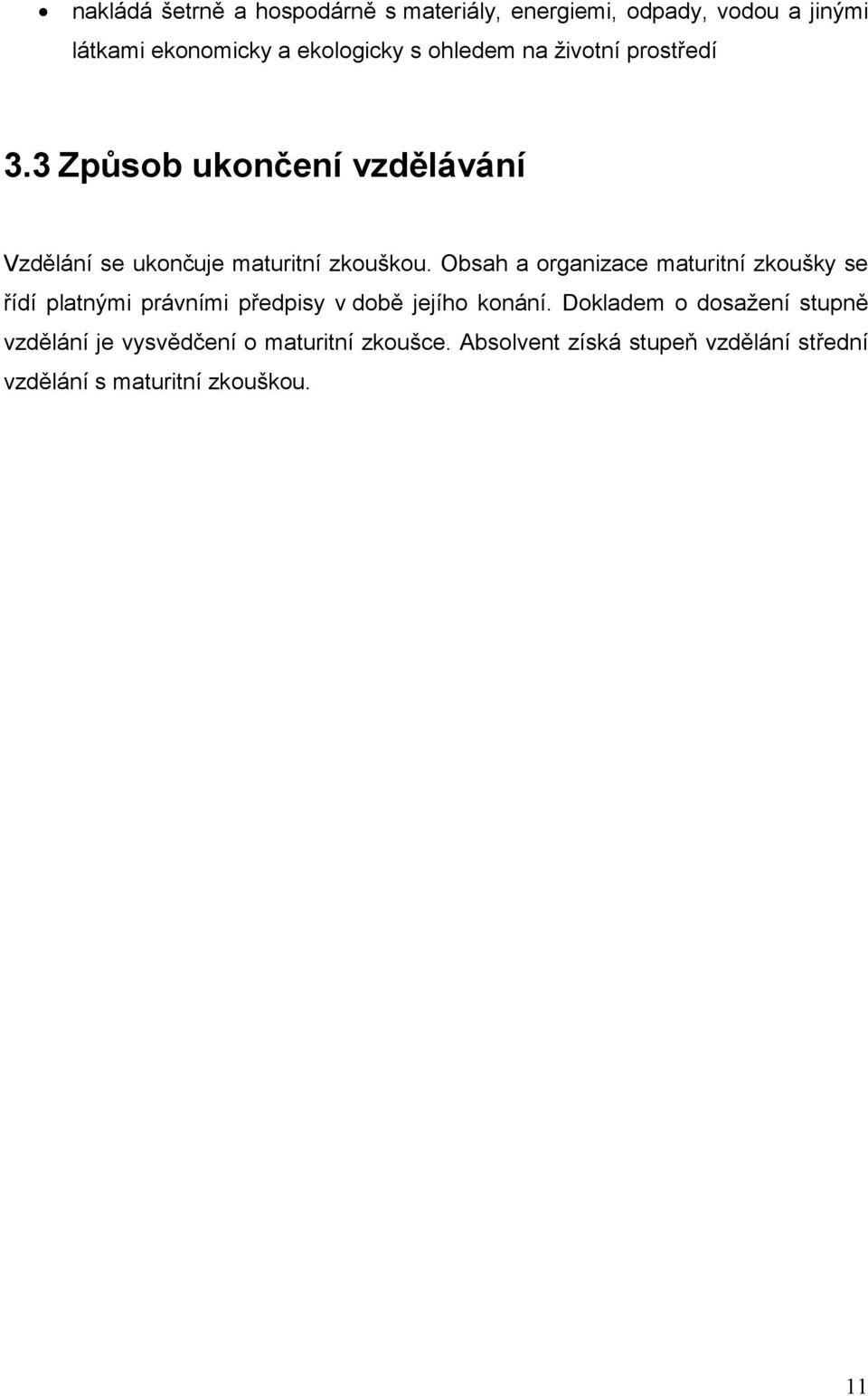 Obsah a organizace maturitní zkoušky se ídí platnými právními pedpisy v dob jejího konání.