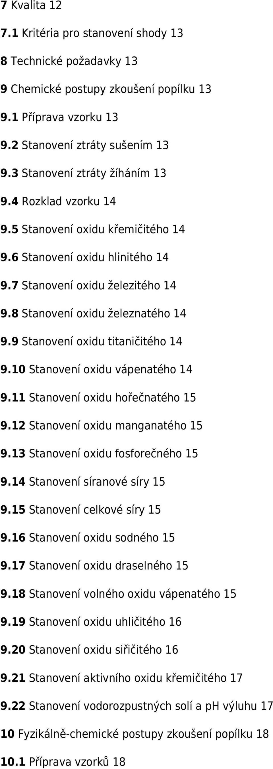 9 Stanovení oxidu titaničitého 14 9.10 Stanovení oxidu vápenatého 14 9.11 Stanovení oxidu hořečnatého 15 9.12 Stanovení oxidu manganatého 15 9.13 Stanovení oxidu fosforečného 15 9.