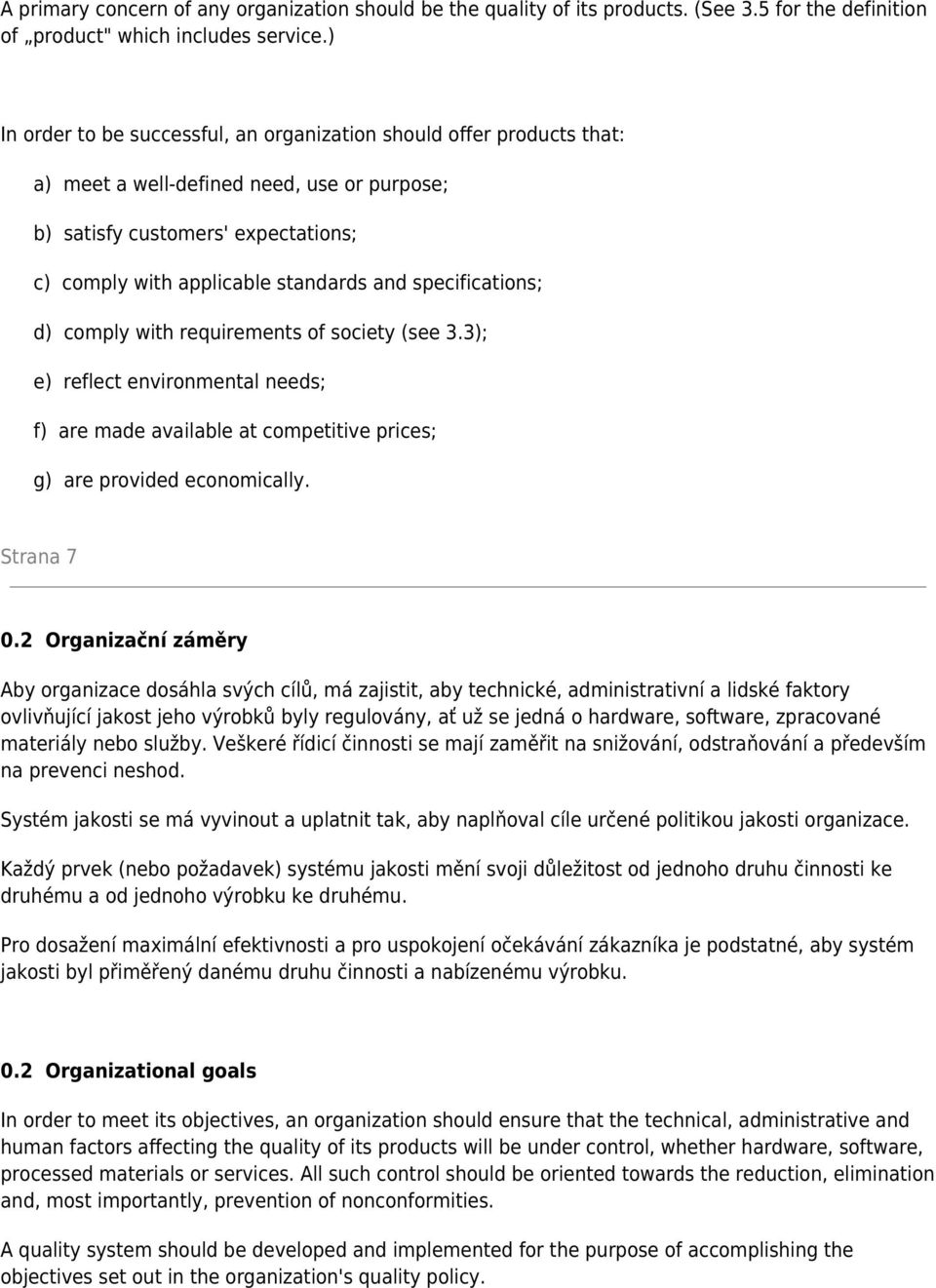 specifications; d) comply with requirements of society (see 3.3); e) reflect environmental needs; f) are made available at competitive prices; g) are provided economically. Strana 7 0.