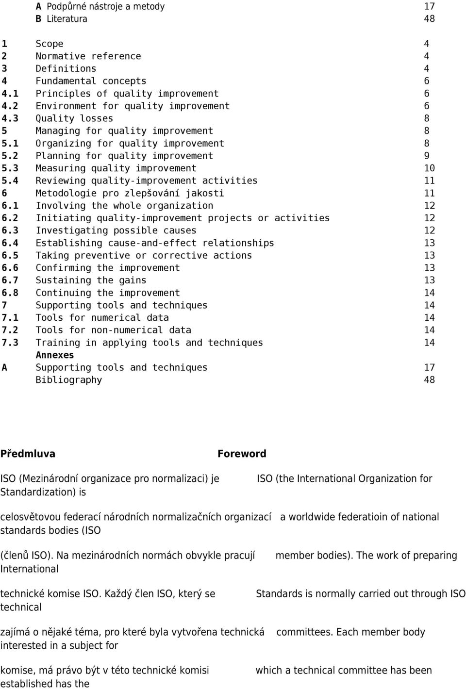 3 Measuring quality improvement 10 5.4 Reviewing quality-improvement activities 11 6 Metodologie pro zlepšování jakosti 11 6.1 Involving the whole organization 12 6.