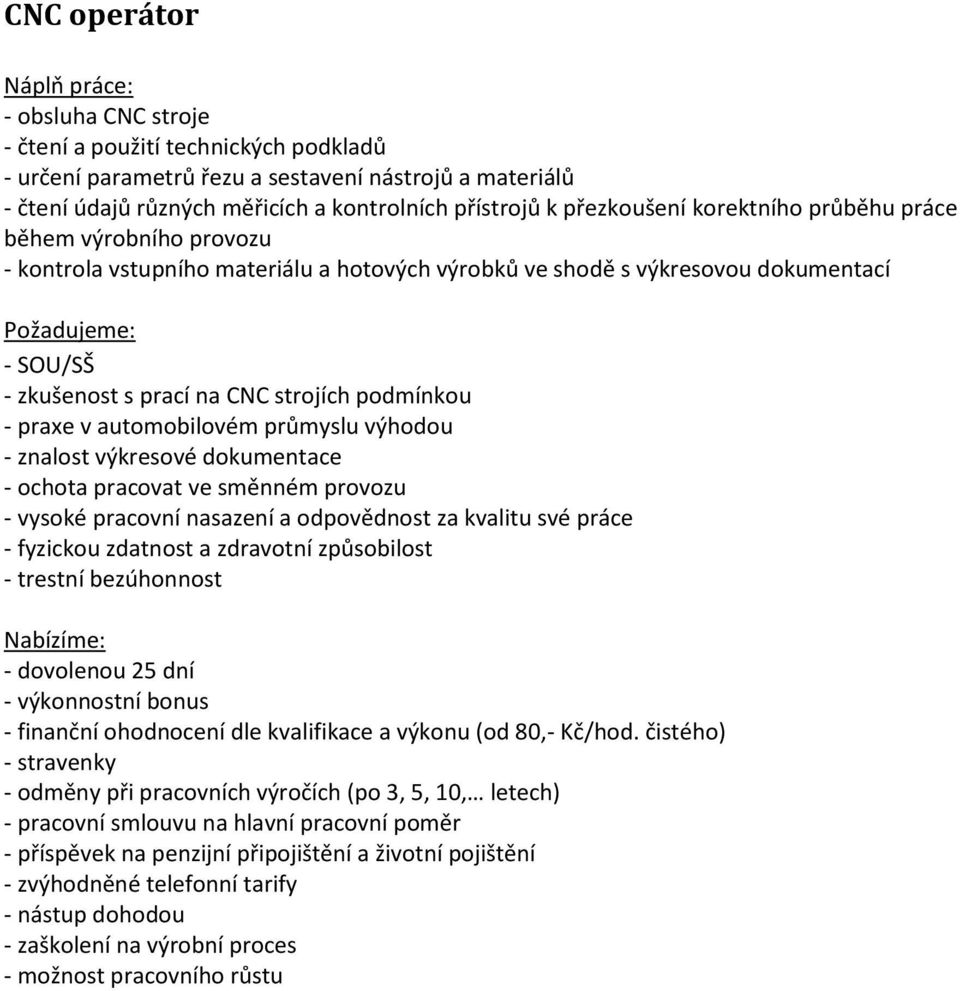 materiálu a hotových výrobků ve shodě s výkresovou dokumentací - SOU/SŠ - zkušenost s prací na CNC strojích podmínkou - praxe v