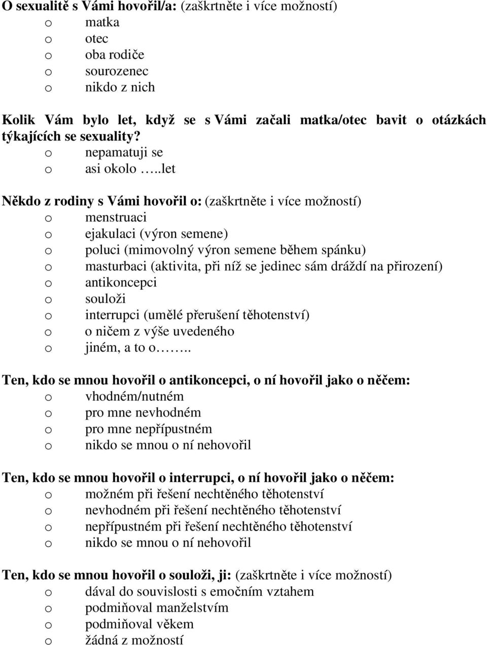 .let Někdo z rodiny s Vámi hovořil o: (zaškrtněte i více možností) o menstruaci o ejakulaci (výron semene) o poluci (mimovolný výron semene během spánku) o masturbaci (aktivita, při níž se jedinec