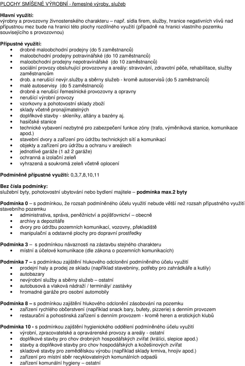 maloobchodní prodejny (do 5 zaměstnanců) maloobchodní prodejny potravinářské (do 10 zaměstnanců) maloobchodní prodejny nepotravinářské (do 10 zaměstnanců) sociální provozy obsluhující provozovny a