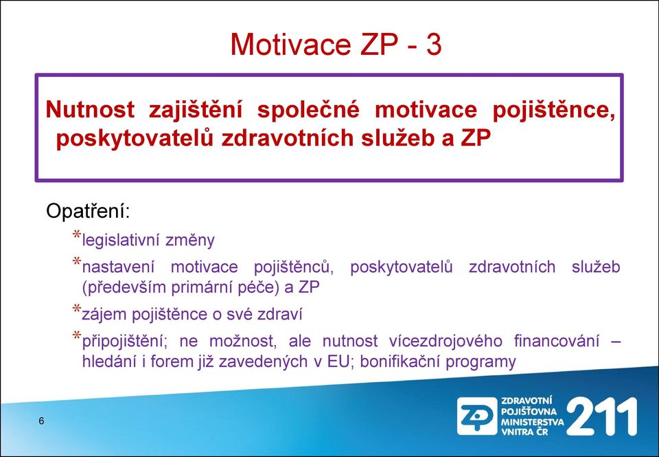 zdravotních služeb (především primární péče) a ZP *zájem pojištěnce o své zdraví *připojištění;