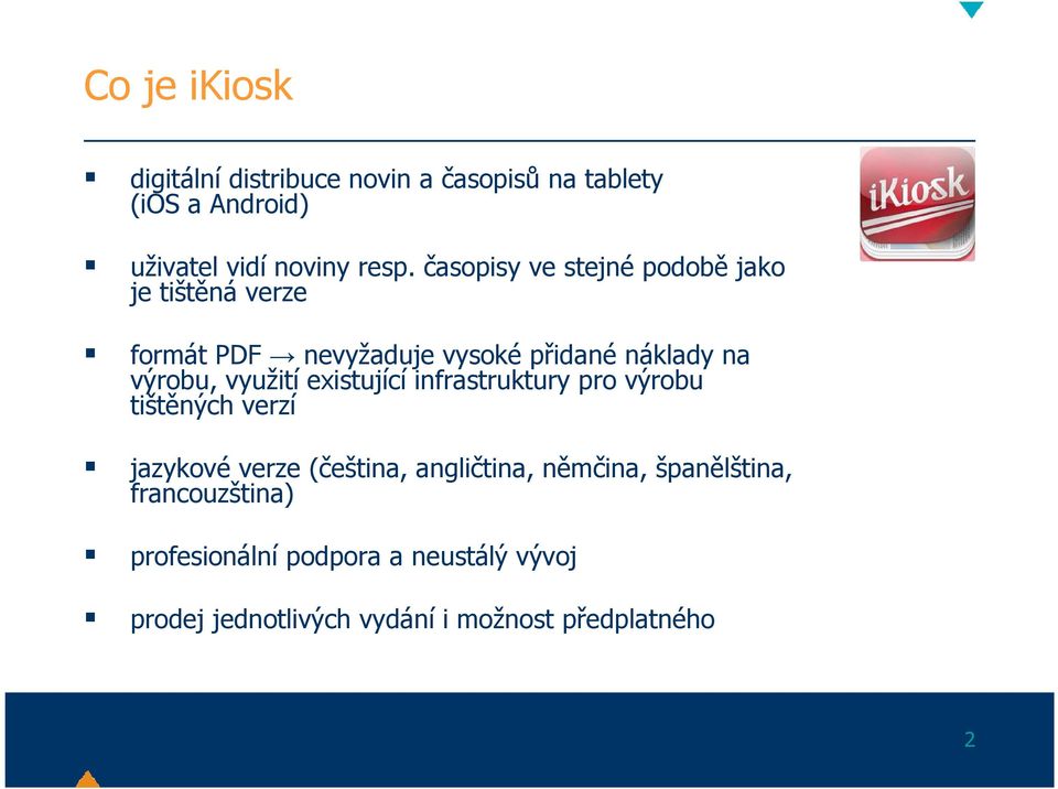 využití existující infrastruktury pro výrobu tištěných verzí jazykové verze (čeština, angličtina, němčina,