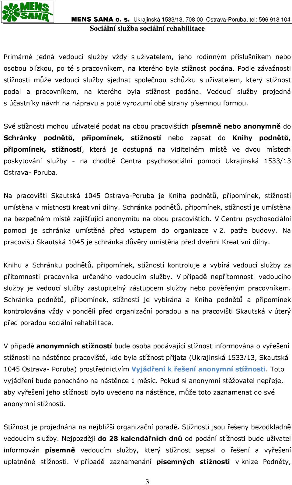 Vedoucí služby projedná s účastníky návrh na nápravu a poté vyrozumí obě strany písemnou formou.