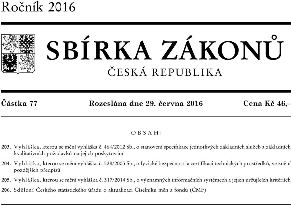 Vyhláška, kterou se mění vyhláška č. 528/2005 Sb., o fyzické bezpečnosti a certifikaci technických prostředků, ve znění pozdějších předpisů 205.