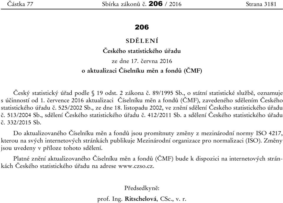 listopadu 2002, ve znění sdělení Českého statistického úřadu č. 513/2004 Sb., sdělení Českého statistického úřadu č. 412/2011 Sb. a sdělení Českého statistického úřadu č. 332/2015 Sb.