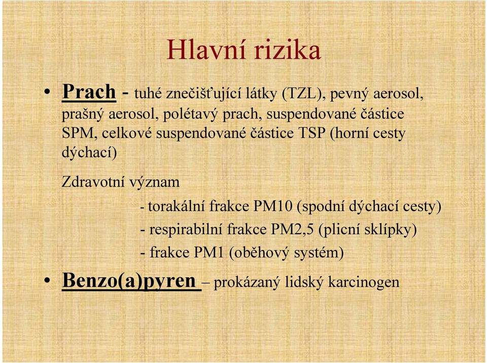 dýchací) Zdravotní význam - torakální frakce PM10 (spodní dýchací cesty) - respirabilní