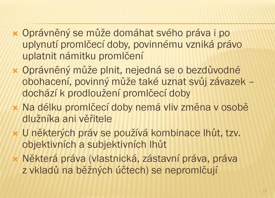 promlčecí doby Na délku promlčecí doby nemá vliv změna v osobě dlužníka ani věřitele U některých práv se používá kombinace