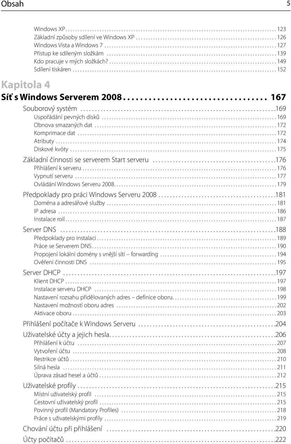 ..................................................................... 149 Sdílení tiskáren.................................................................................... 152 Kapitola 4 Síť s Windows Serverem 2008.