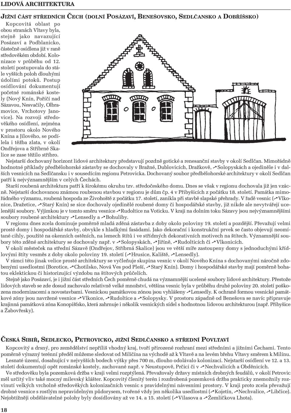 Postup osídlování dokumentují poãetné románské kostely (Nov Knín, Pofiíãí nad Sázavou, Nesvaãily, Olbramovice, Vrchotovy Janovice).
