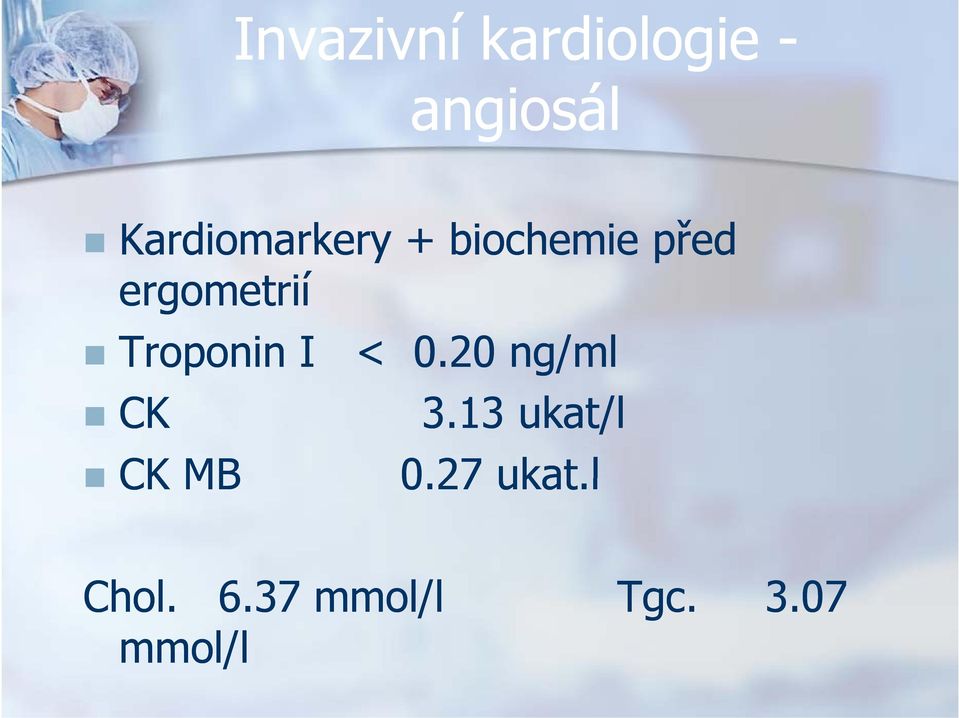 Troponin I < 0.20 ng/ml CK 3.