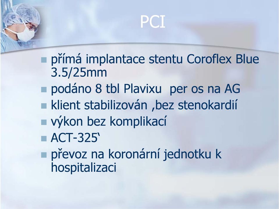 stabilizován,bez stenokardií výkon bez komplikací