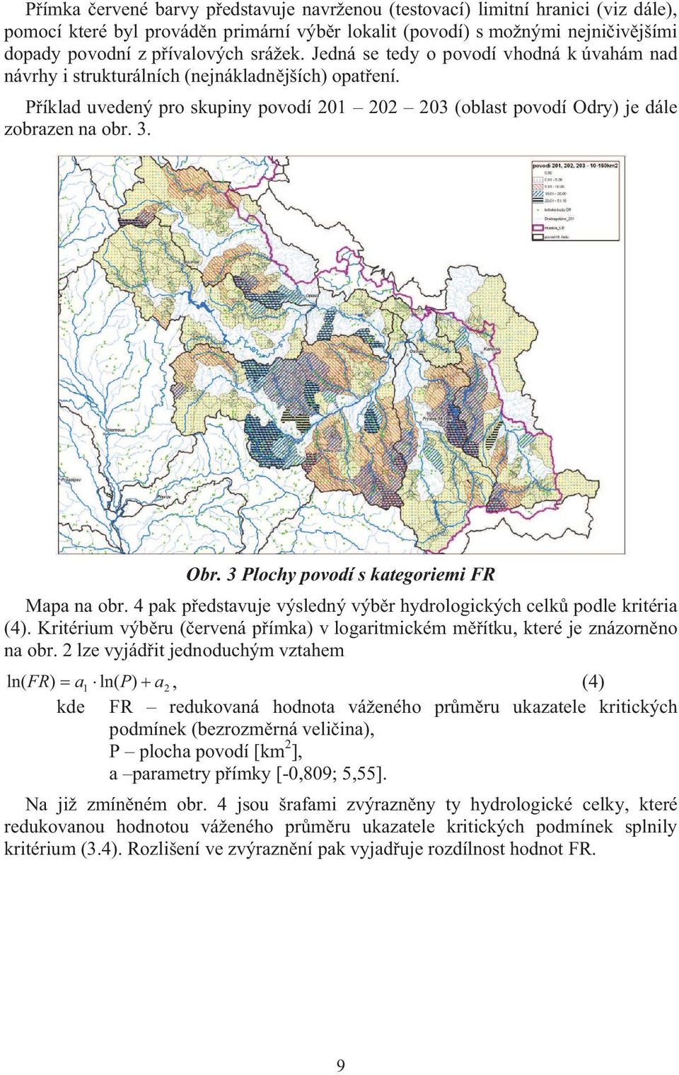 Obr. 3 Plochy povodí s kategoriemi FR Mapa na obr. 4 pak p edstavuje výsledný výb r hydrologických celk podle kritéria (4).