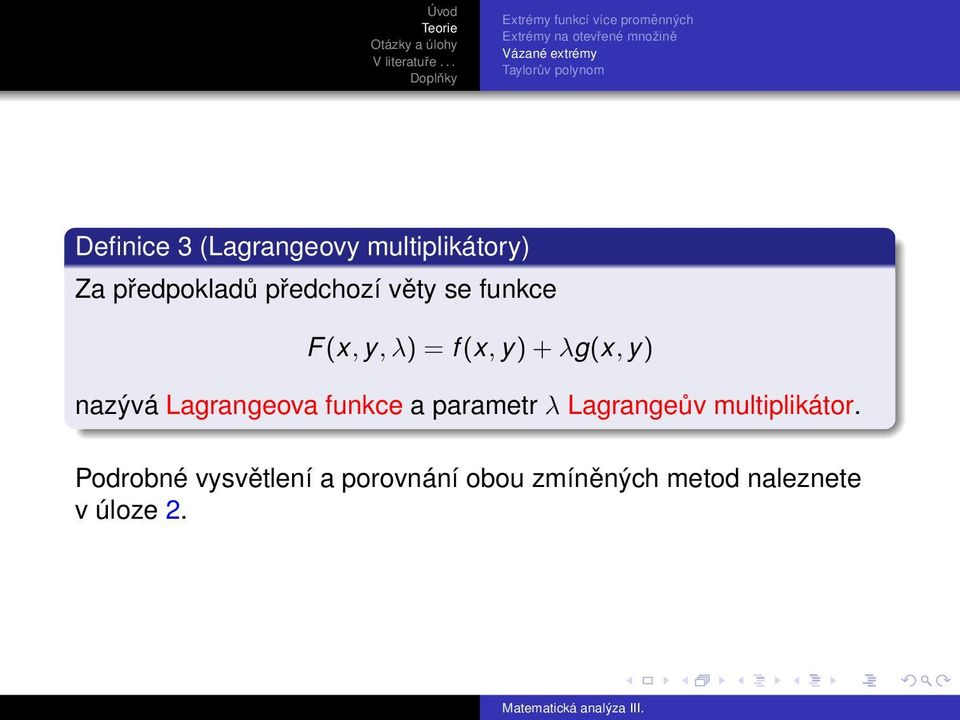 funkce F (x, y, λ) = f (x, y) + λg(x, y) nazývá Lagrangeova funkce a parametr λ