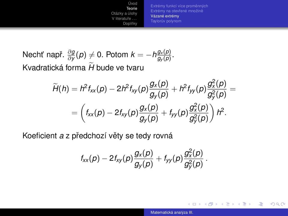 Kvadratická forma H bude ve tvaru H(h) = h 2 f xx (p) 2h 2 f xy (p) g x(p) g y (p) + h2 f yy (p) g2 x (p) gy