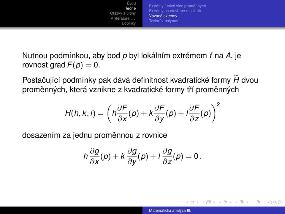 Postačující podmínky pak dává definitnost kvadratické formy H dvou proměnných, která vznikne z kvadratické