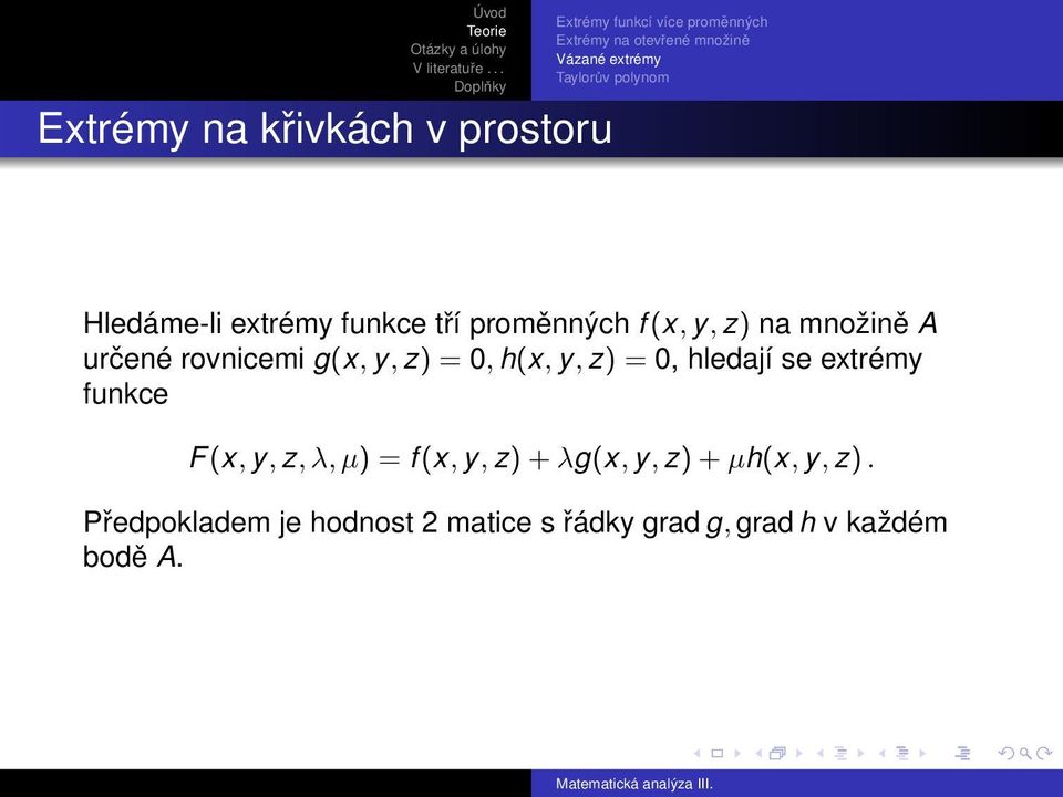 rovnicemi g(x, y, z) = 0, h(x, y, z) = 0, hledají se extrémy funkce F(x, y, z, λ, µ) = f (x, y, z)