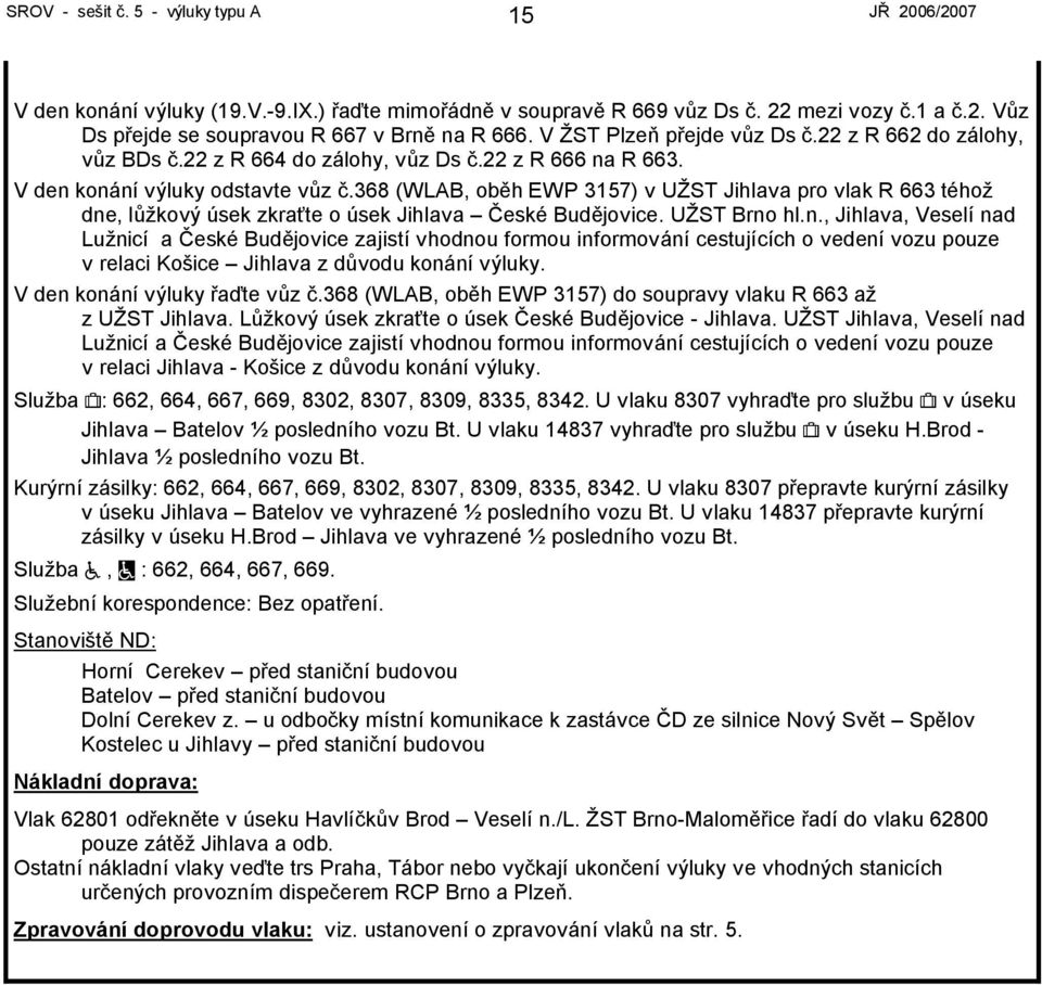 368 (WLAB, oběh EWP 317) v UŽST Jihlava pro vlak R 663 téhož dne