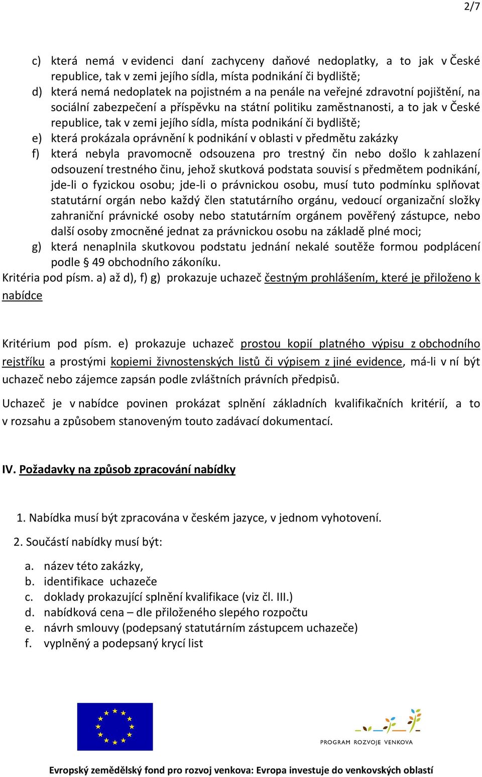 oprávnění k podnikání v oblasti v předmětu zakázky f) která nebyla pravomocně odsouzena pro trestný čin nebo došlo k zahlazení odsouzení trestného činu, jehož skutková podstata souvisí s předmětem