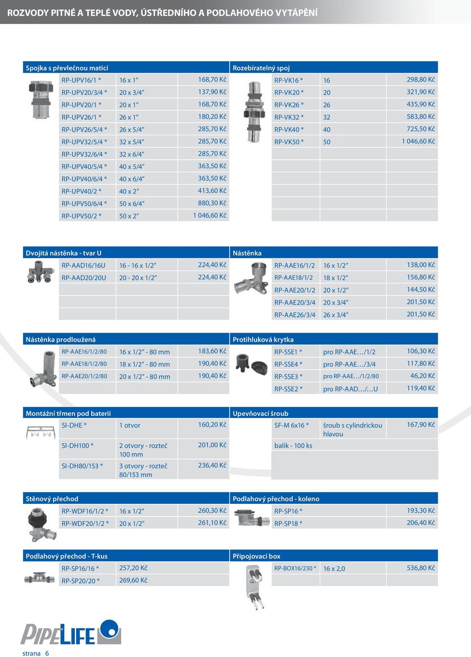* 32 x 5/4 285,70 Kč RP-VK50 * 50 1 046,60 Kč RP-UPV32/6/4 * 32 x 6/4 285,70 Kč RP-UPV40/5/4 * 40 x 5/4 363,50 Kč RP-UPV40/6/4 * 40 x 6/4 363,50 Kč RP-UPV40/2 * 40 x 2 413,60 Kč RP-UPV50/6/4 * 50 x