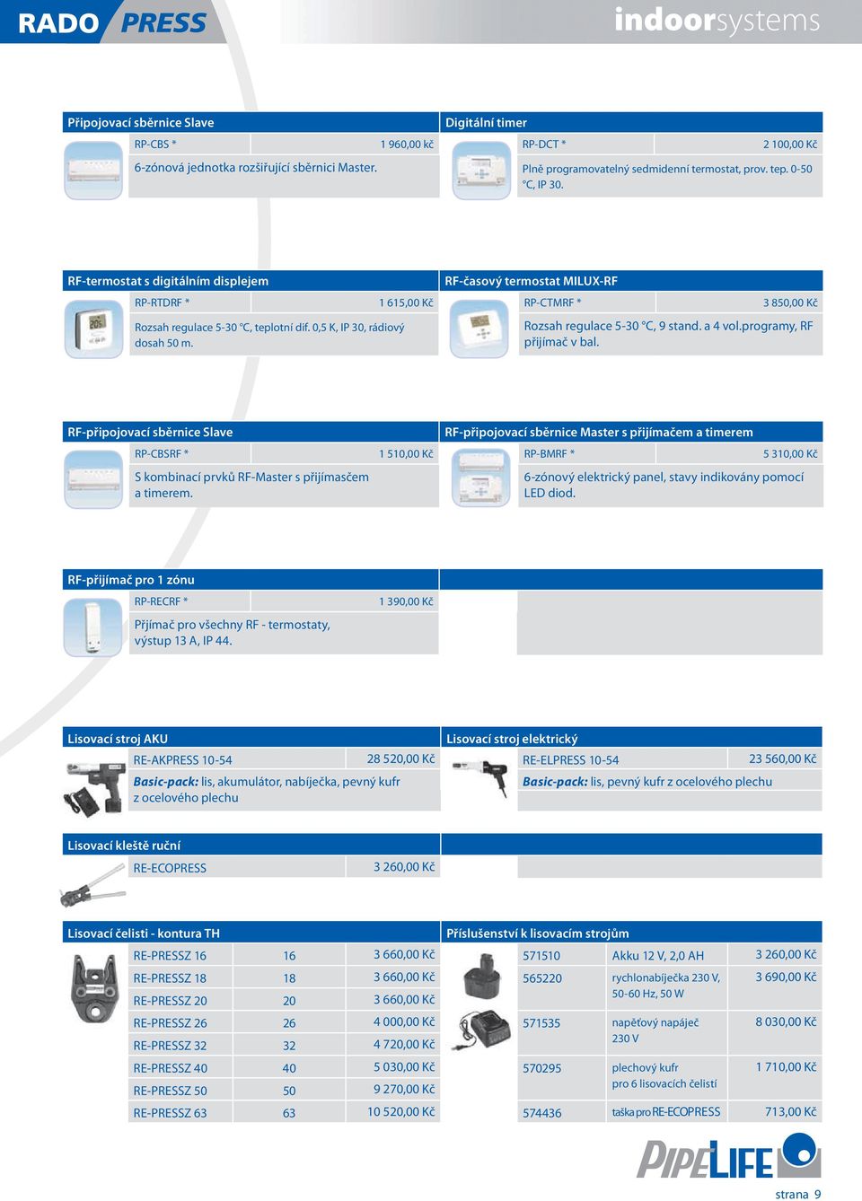 Rozsah regulace 5-30 C, 9 stand. a 4 vol.programy, RF přijímač v bal.