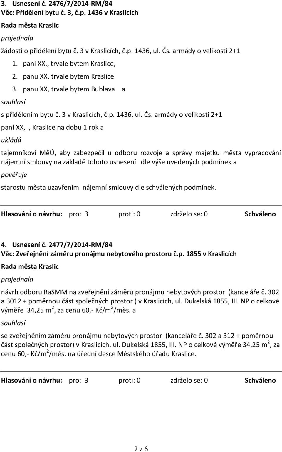 armády o velikosti 2+1 paní XX,, Kraslice na dobu 1 rok a tajemníkovi MěÚ, aby zabezpečil u odboru rozvoje a správy majetku města vypracování nájemní smlouvy na základě tohoto usnesení dle výše