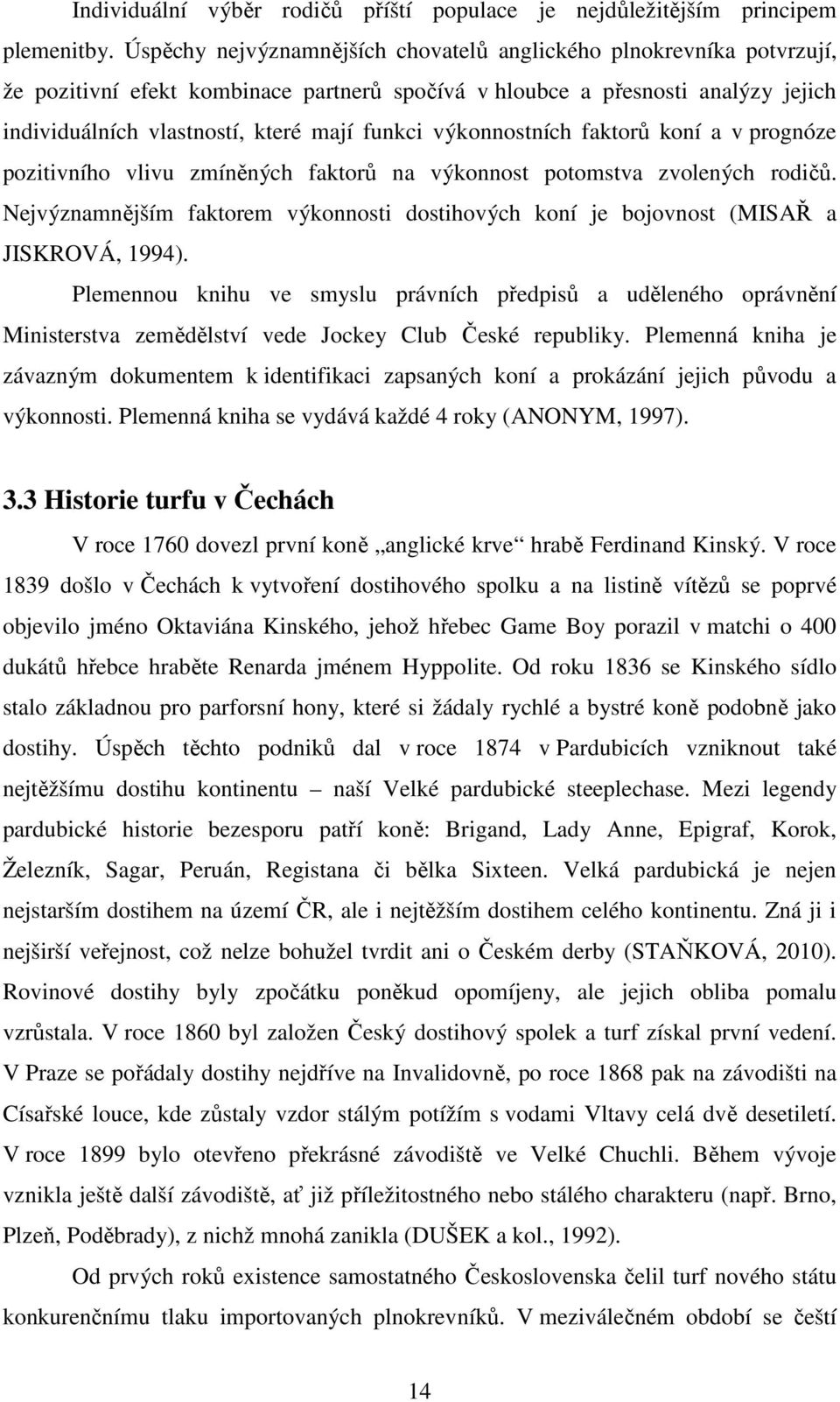 výkonnostních faktorů koní a v prognóze pozitivního vlivu zmíněných faktorů na výkonnost potomstva zvolených rodičů.