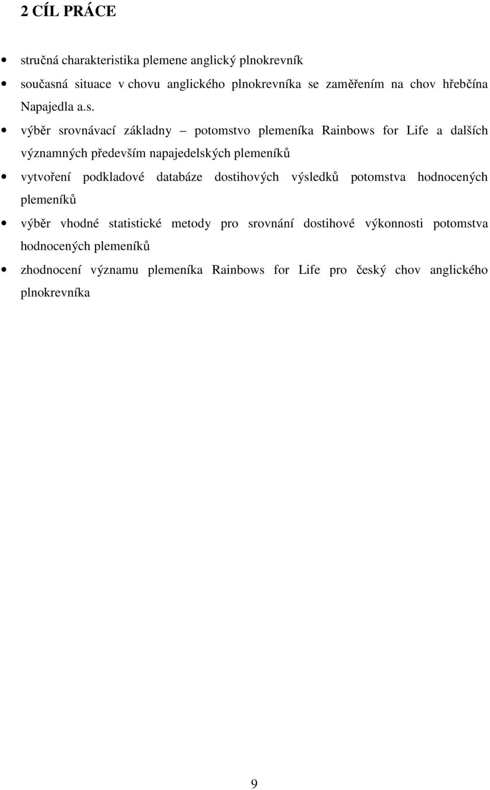 výběr srovnávací základny potomstvo plemeníka Rainbows for Life a dalších významných především napajedelských plemeníků vytvoření