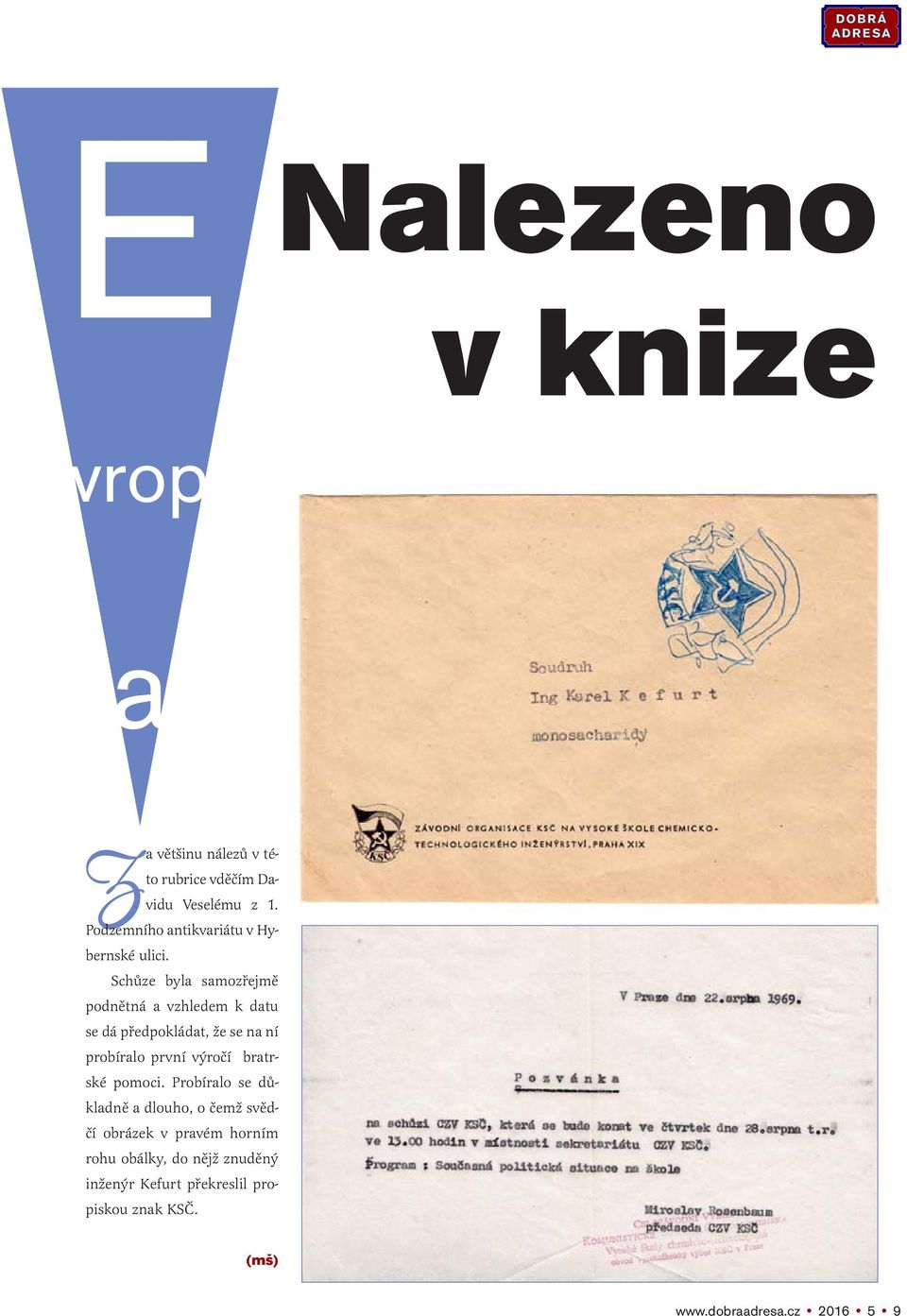 Schůze byla samozřejmě podnětná a vzhledem k datu se dá předpokládat, že se na ní probíralo první výročí