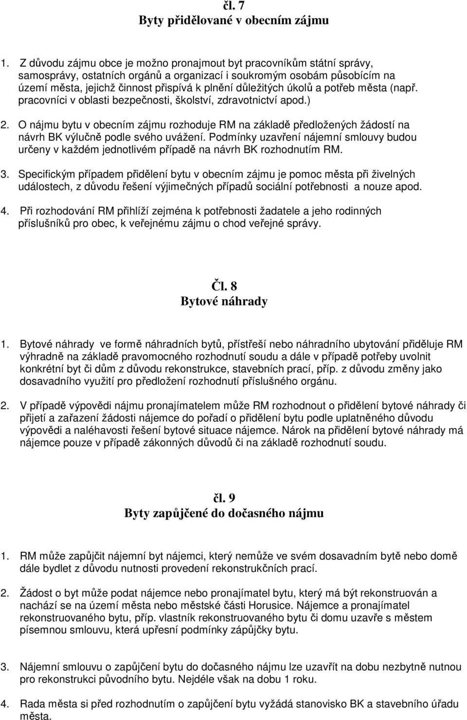 důležitých úkolů a potřeb města (např. pracovníci v oblasti bezpečnosti, školství, zdravotnictví apod.) 2.