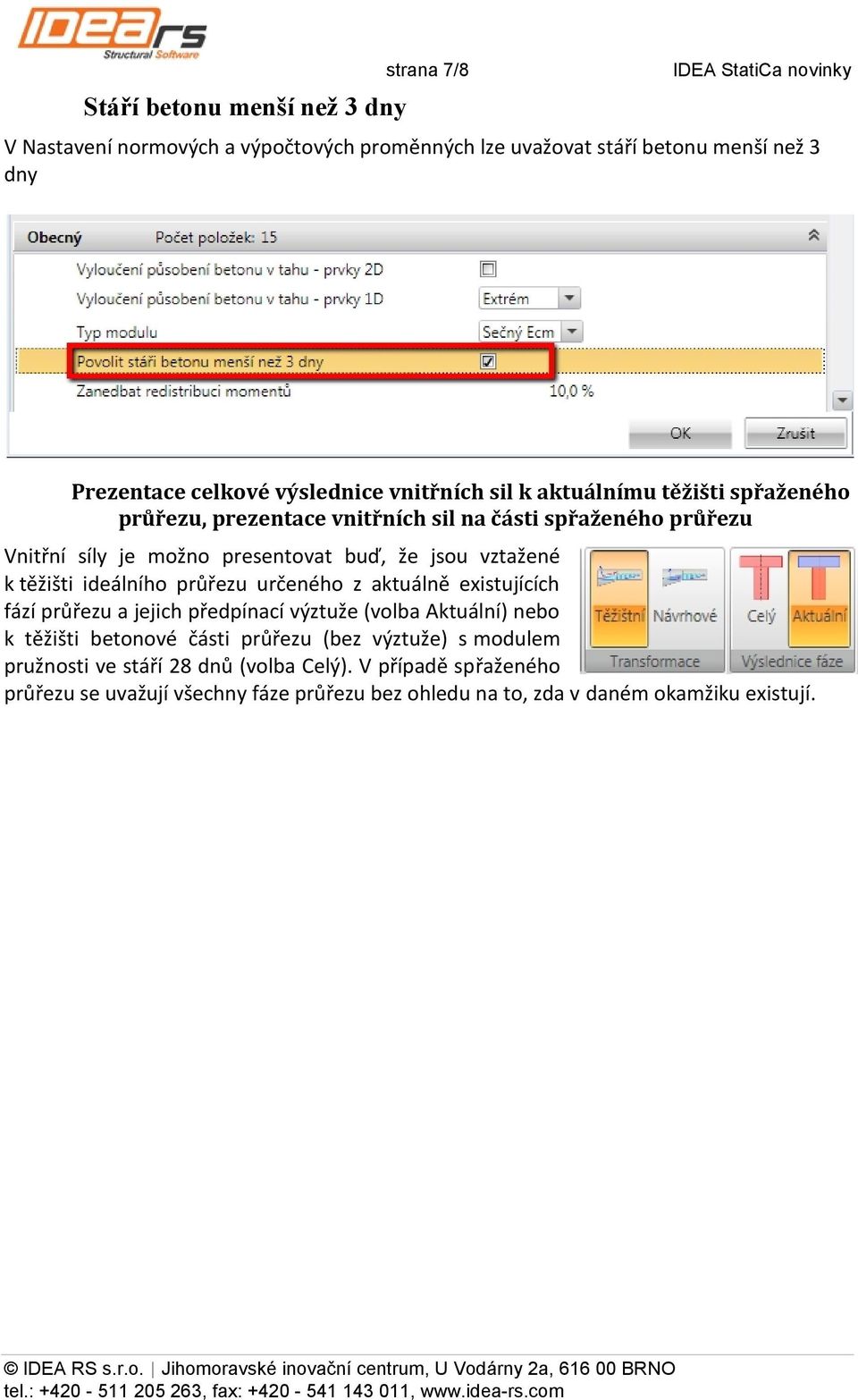 k těžišti ideálního průřezu určeného z aktuálně existujících fází průřezu a jejich předpínací výztuže (volba Aktuální) nebo k těžišti betonové části průřezu (bez