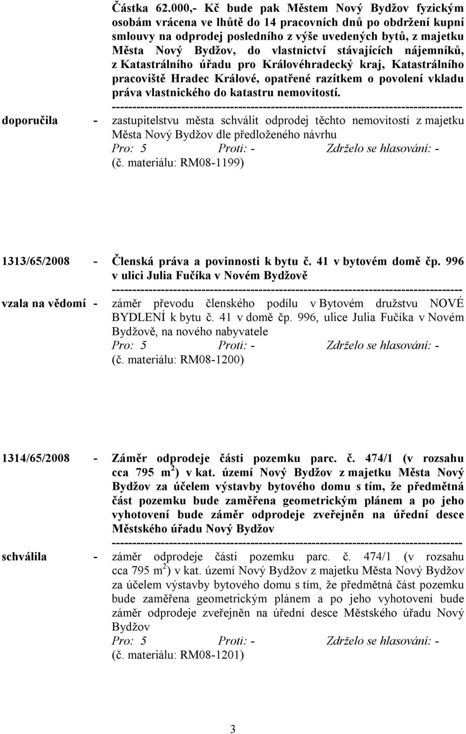 vlastnictví stávajících nájemníků, z Katastrálního úřadu pro Královéhradecký kraj, Katastrálního pracoviště Hradec Králové, opatřené razítkem o povolení vkladu práva vlastnického do katastru