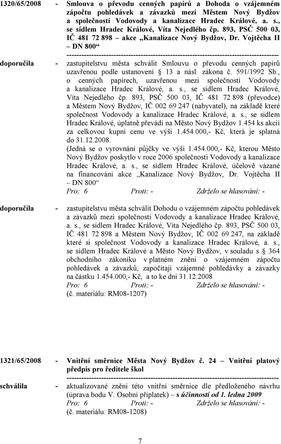 zákona č. 591/1992 Sb., o cenných papírech, uzavřenou mezi společností Vodovody a kanalizace Hradec Králové, a. s., se sídlem Hradec Králové, Víta Nejedlého čp.