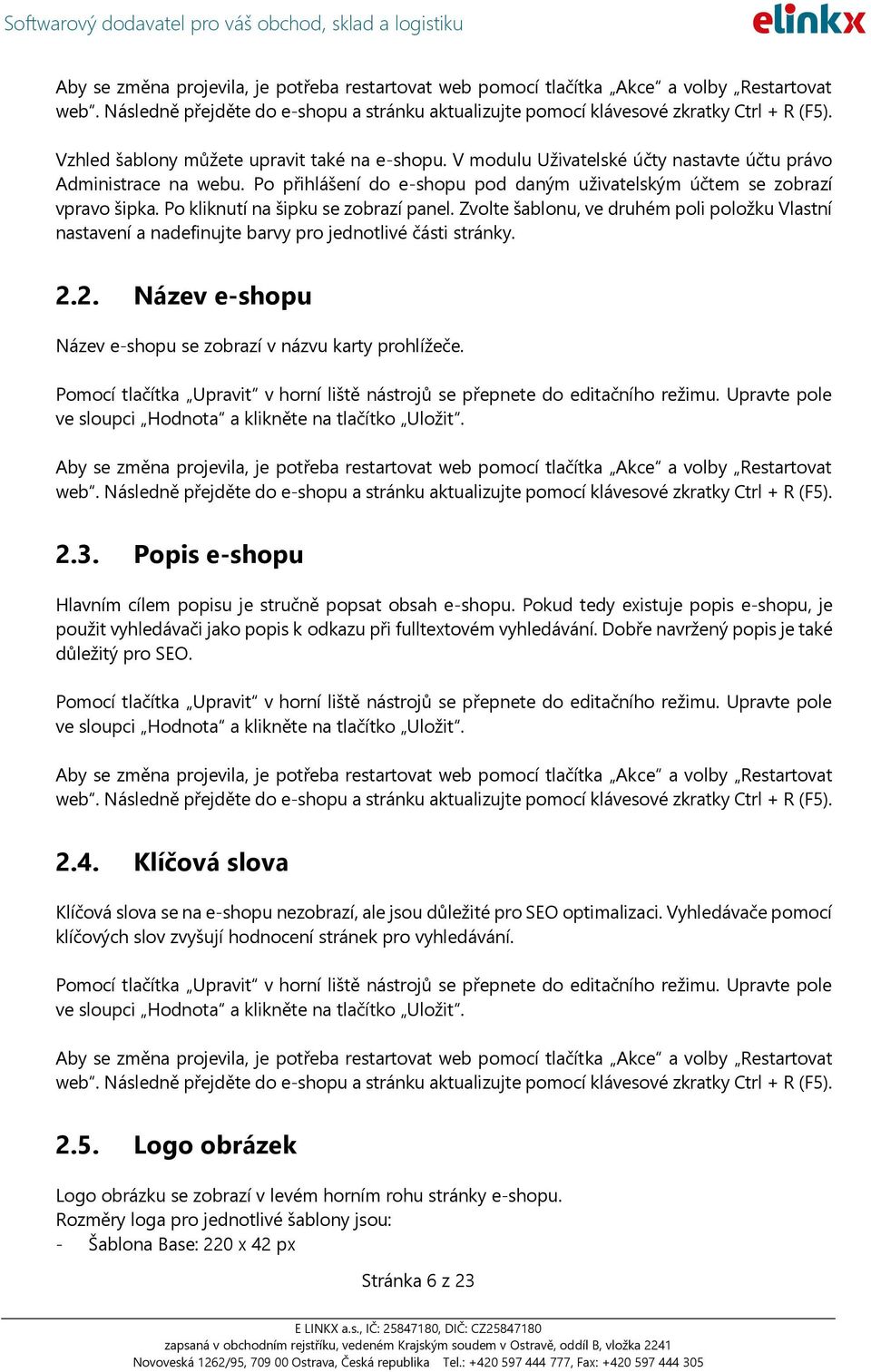 2. Název e-shopu Název e-shopu se zobrazí v názvu karty prohlížeče. 2.3. Popis e-shopu Hlavním cílem popisu je stručně popsat obsah e-shopu.